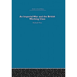 An Imperial War and the British Working Class: Working-Class Attitudes and Reactions to the Boer War, 1899-1902