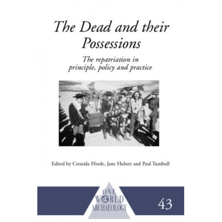 The Dead and their Possessions: Repatriation in Principle, Policy and Practice