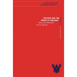 Politics and the Press in Thailand: Media Machinations