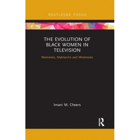 The Evolution of Black Women in Television: Mammies, Matriarchs and Mistresses