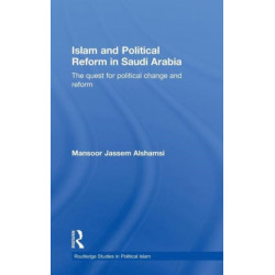 Islam and Political Reform in Saudi Arabia: The Quest for Political Change and Reform
