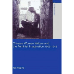 Chinese Women Writers and the Feminist Imagination, 1905-1948