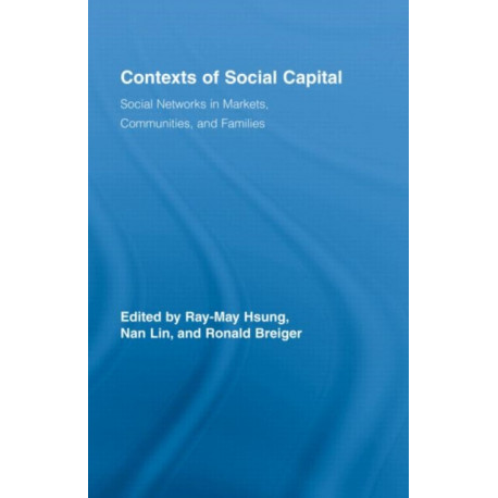 Contexts of Social Capital: Social Networks in Markets, Communities and Families