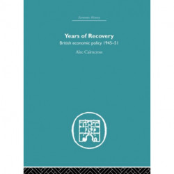 Years of Recovery: British Economic Policy 1945-51