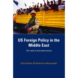 US Foreign Policy in the Middle East: The Roots of Anti-Americanism