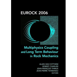 Eurock 2006: Multiphysics Coupling and Long Term Behaviour in Rock Mechanics: Proceedings of the International Symposium of the International Society for Rock Mechanics, Eurock 2006, Liege, Belgium, 9-12 May 2006