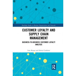 Customer Loyalty and Supply Chain Management: Business-to-Business Customer Loyalty Analysis