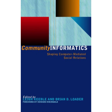 Community Informatics: Shaping Computer-Mediated Social Networks