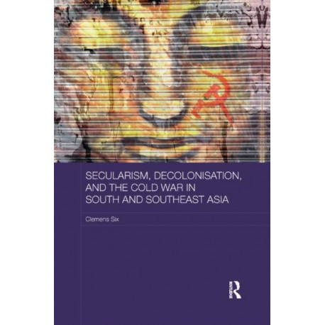 Secularism, Decolonisation, and the Cold War in South and Southeast Asia