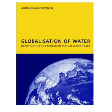 Globalisation of Water: Opportunities and Threats of Virtual Water Trade: PhD: UNESCO-IHE Institute, Delft