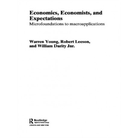 Economics, Economists and Expectations: From Microfoundations to Macroapplications