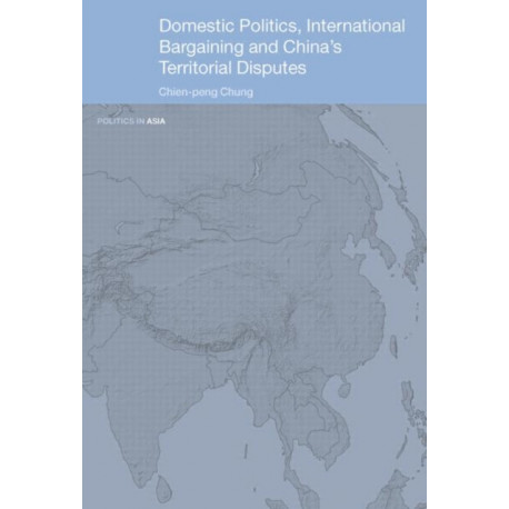Domestic Politics, International Bargaining and China's Territorial Disputes