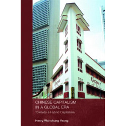 Chinese Capitalism in a Global Era: Towards a Hybrid Capitalism