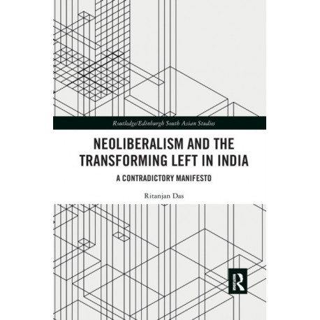 Neoliberalism and the Transforming Left in India: A contradictory manifesto