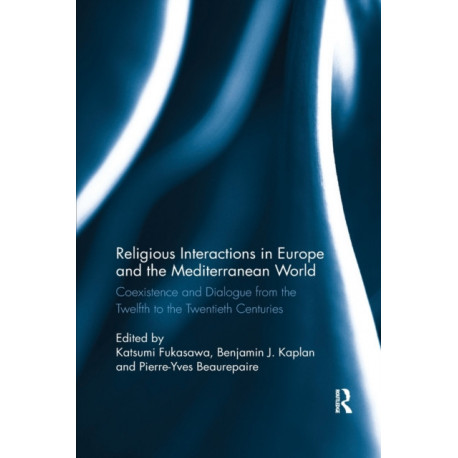 Religious Interactions in Europe and the Mediterranean World: Coexistence and Dialogue from the 12th to the 20th Centuries