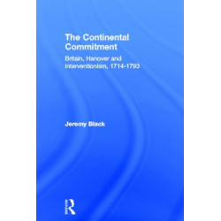 The Continental Commitment: Britain, Hanover and Interventionism 1714-1793