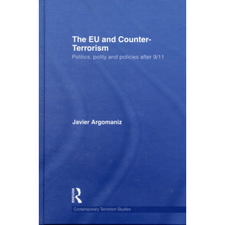 The EU and Counter-Terrorism: Politics, Polity and Policies after 9/11