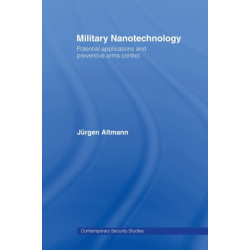 Military Nanotechnology: Potential Applications and Preventive Arms Control