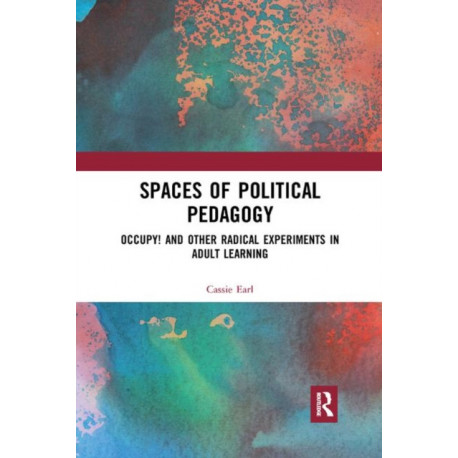 Spaces of Political Pedagogy: Occupy! and other radical experiments in adult learning