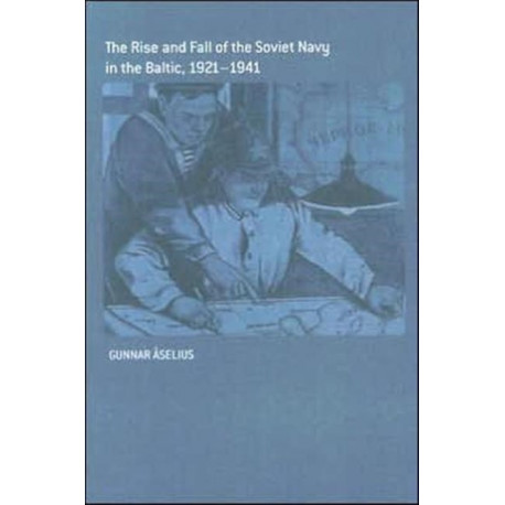 The Rise and Fall of the Soviet Navy in the Baltic 1921-1941