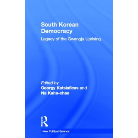 South Korean Democracy: Legacy of the Gwangju Uprising