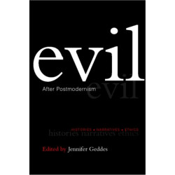 Evil after Postmodernism: Histories, Narratives and Ethics