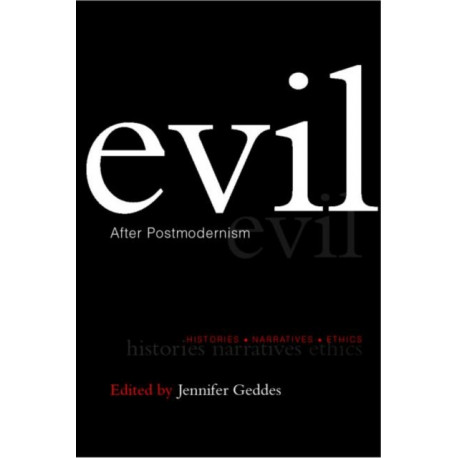 Evil after Postmodernism: Histories, Narratives and Ethics