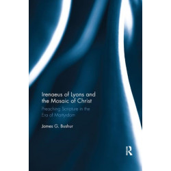 Irenaeus of Lyons and the Mosaic of Christ: Preaching Scripture in the Era of Martyrdom