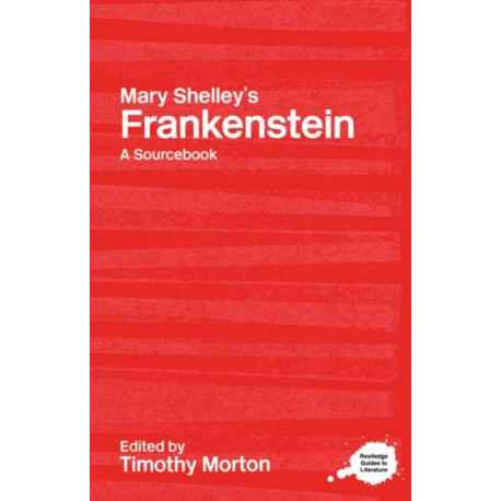 Mary Shelley's Frankenstein: A Routledge Study Guide and Sourcebook