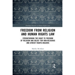 Freedom from Religion and Human Rights Law: Strengthening the Right to Freedom of Religion and Belief for Non-Religious and Atheist Rights-Holders