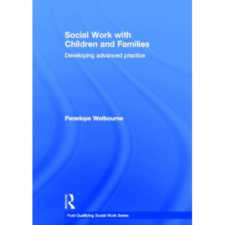 Social Work with Children and Families: Developing Advanced Practice