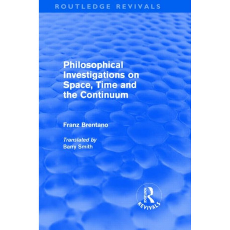 Philosophical Investigations on Time, Space and the Continuum (Routledge Revivals)