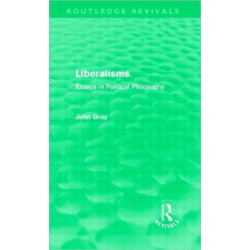 Liberalisms (Routledge Revivals): Essays in Political Philosophy