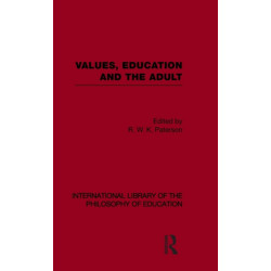 Values, Education and the Adult (International Library of the Philosophy of Education Volume 16)
