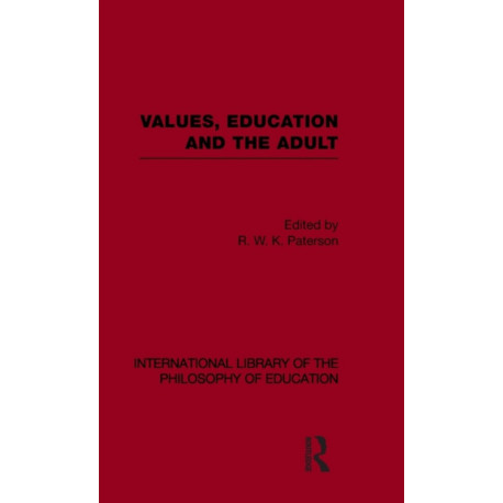 Values, Education and the Adult (International Library of the Philosophy of Education Volume 16)