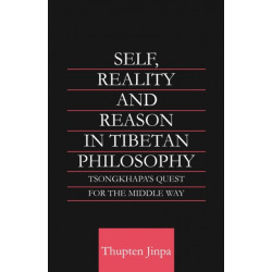 Self, Reality and Reason in Tibetan Philosophy: Tsongkhapa's Quest for the Middle Way