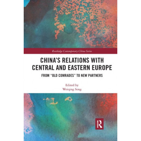 China's Relations with Central and Eastern Europe: From "Old Comrades" to New Partners