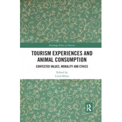 Tourism Experiences and Animal Consumption: Contested Values, Morality and Ethics