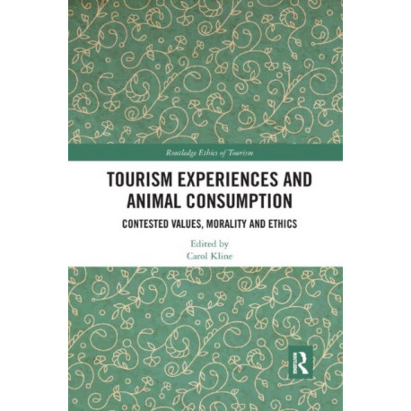 Tourism Experiences and Animal Consumption: Contested Values, Morality and Ethics