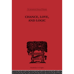 Chance, Love, and Logic: Philosophical Essays