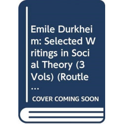 Emile Durkheim: Selected Writings in Social Theory (3 Vols)