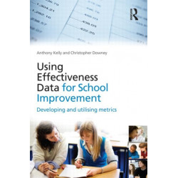 Using Effectiveness Data for School Improvement: Developing and Utilising Metrics