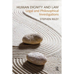 Human Dignity and Law: Legal and Philosophical Investigations