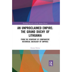 An Unproclaimed Empire: The Grand Duchy of Lithuania: From the Viewpoint of Comparative Historical Sociology of Empires