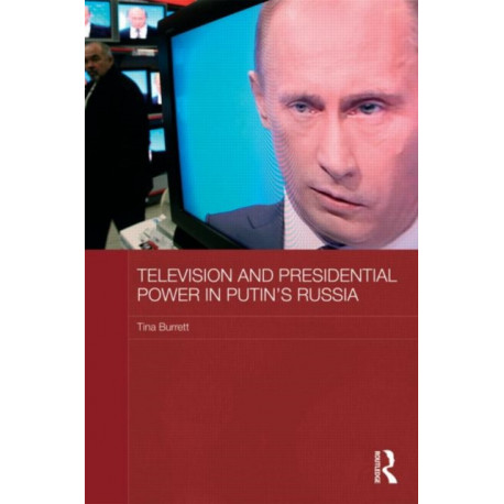 Television and Presidential Power in Putin's Russia
