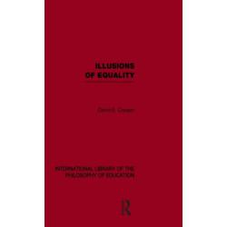 Illusions of Equality (International Library of the Philosophy of Education Volume 7)