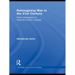 Reimagining War in the 21st Century: From Clausewitz to Network-Centric Warfare