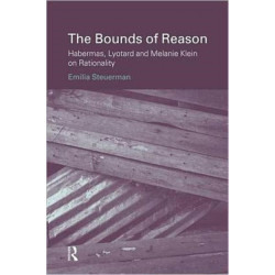 The Bounds of Reason: Habermas, Lyotard and Melanie Klein on Rationality