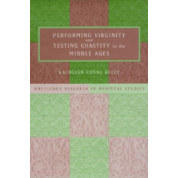Performing Virginity and Testing Chastity in the Middle Ages
