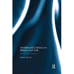 Aristotle and Confucius on Rhetoric and Truth: The Form and the Way